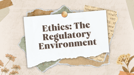 Ethics: The Regulatory Environment